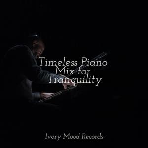 Timeless Piano Mix for Tranquility - Ivory Mood