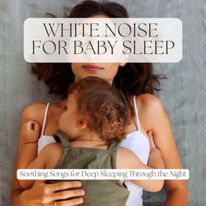 White Noise for Baby Sleep: Soothing Songs for Deep Sleeping Through the Night - Best Harmony