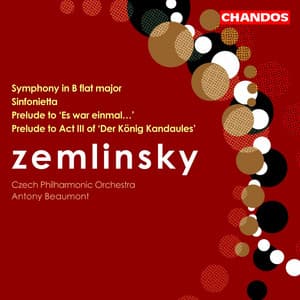 Zemlinsky: Symphony in B-Flat Major, Prelude to Es war einmal, Sinfonietta & Act III Prelude to Der König Kandaules - Alexander von Zemlinsky