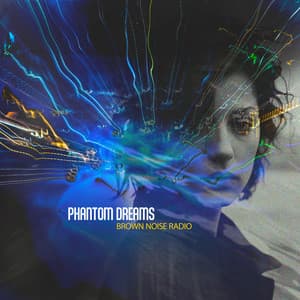 Phantom Dreams - Brown Noise Radio
