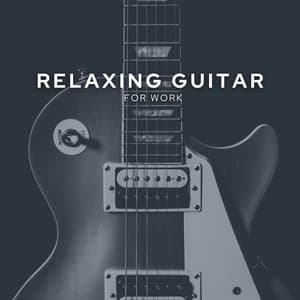 Relaxing Guitar for Work - Guitar Instrumentals