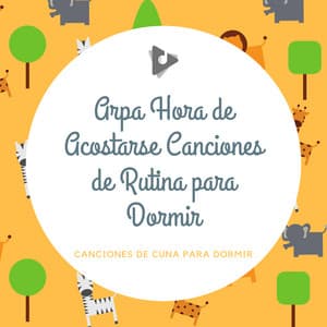 Arpa Hora de Acostarse Canciones de Rutina para Dormir - Canciones de cuna para dormir