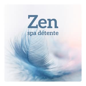 Zen spa détente - Musique zen pour le massage, Se délasser, Se calmer et bien-être - Ensemble de Musique Zen Relaxante