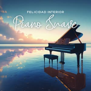 Felicidad Interior: Música de Piano Suave y Relajante para Aliviar el Estrés, Calma la Mente Ansiosa - Academia de Música de Piano para Dormir