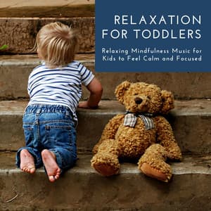 Relaxation for Toddlers - Relaxing Mindfulness Music for Kids to Feel Calm and Focused - Naptime Toddlers Music Collection