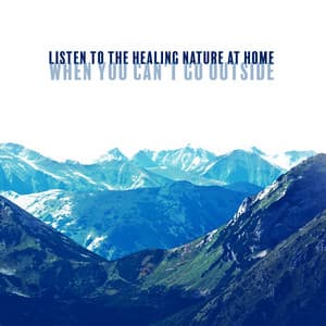 Listen to the Healing Nature at Home When You Can't Go Outside - Natural Soothing Melodies