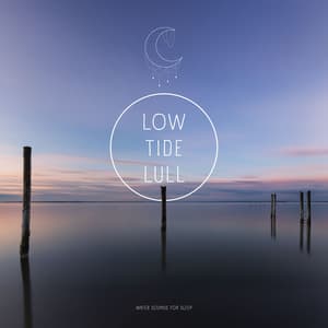 Low Tide Lull - Water Sounds for Sleep