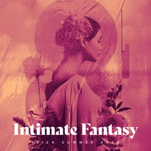 Intimate Fantasy - Ibiza Summer 2023