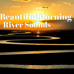 Beautiful Morning River Sounds - River Sleep Aid