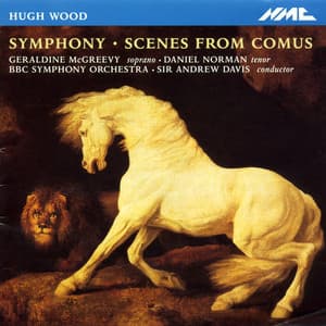 Wood: Symphony, Op. 21 & Scenes from Comus, Op. 6 - Hugh Wood