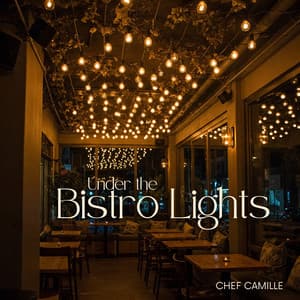 Under the Bistro Lights - Chef Camille