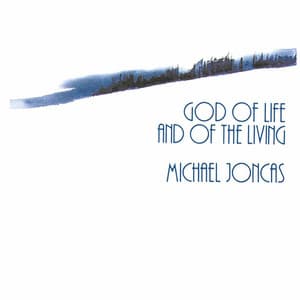 God of Life and of the Living - Michael Joncas