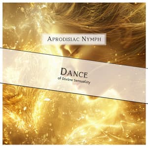 Dance of Divine Sensuality - Aprodisiac Nymph