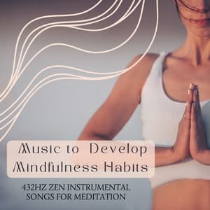 Music to Develop Mindfulness Habits: 432Hz Zen Instrumental Songs for Meditation - 432 Directions