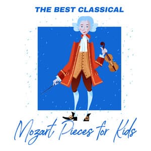 The Best Classical Mozart Pieces for Kids: Music for Babies, Mozart, Liszt, Tchaikovsky, Bach, Chopin - Mozart for Baby Sleep