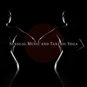 Sensual Music and Tantric Yoga: Strong Emotions and Tantric Sexuality with Enhance Sensuality Massage - Tantric Sex Background Music Experts