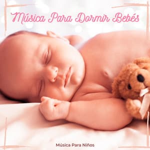 Música Para Dormir Bebés - Música Para Niños