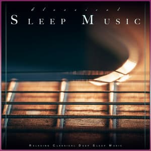 Classical Sleep Music: Relaxing Classical Deep Sleep Music - Classical Music For Relaxation