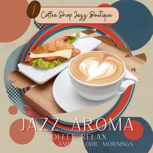 Jazz Aroma: Coffee, Relax, and Melodic Mornings - Coffee Shop Jazz Boutique