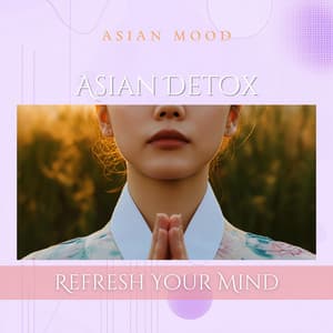 Asian Detox: Refresh Your Mind - Asian Mood