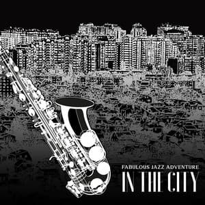 Fabulous Jazz Adventure in the City: Smooth Funk & Groove Jazz, Fancy Restaurant, Cocktail Bar Chill Out - Jazz Band Soft Rec 2019