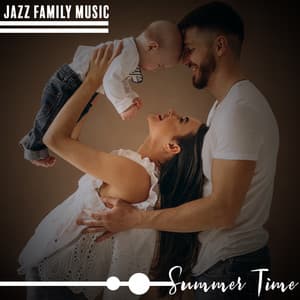 Jazz Family Music for the Summer Time. Spending Time Together, Pleasant Atmosphere, Family Fun - Summertime Music Paradise