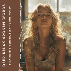 Breathe in Strength, Breathe Out Worry - Deep Relax Spoken Words