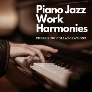Piano Jazz Work Harmonies: Energizing Collaborations - Jazz Lounge Bar Relaxing