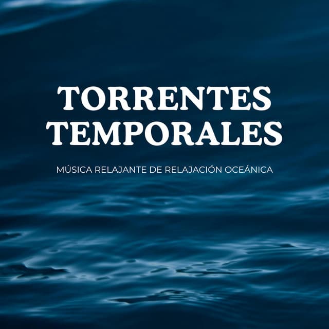 Torrentes Temporales: Música Relajante De Relajación Oceánica - Sonidos y susurros de la naturaleza