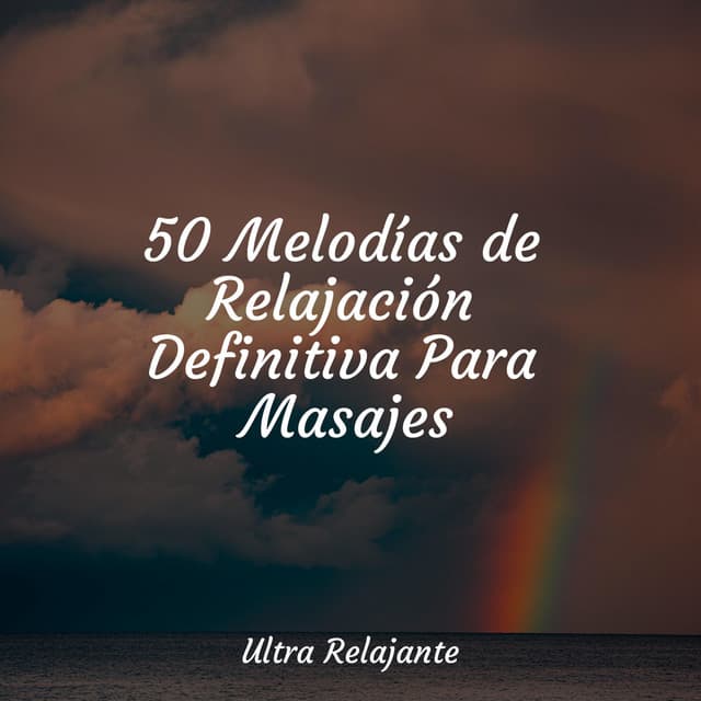 50 Melodías de Relajación Definitiva Para Masajes - Academia de Música para Massagem Relaxamento