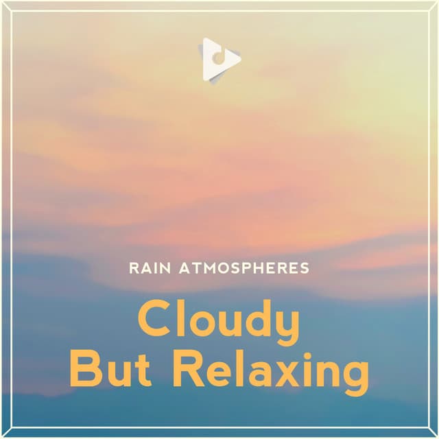 Cloudy But Relaxing - Rain Atmospheres