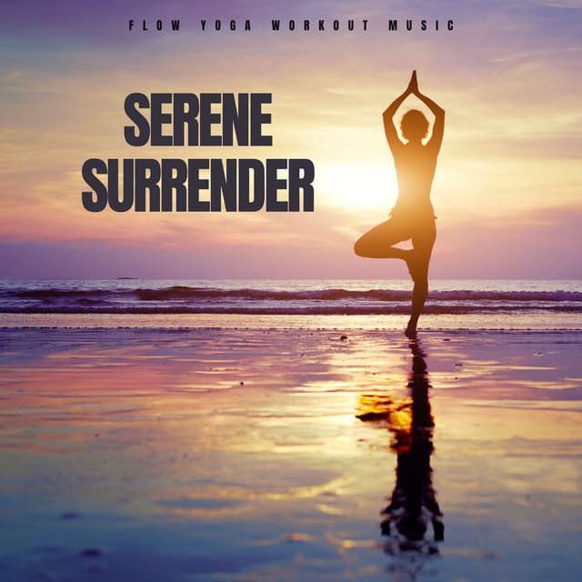 Serene Surrender: Relaxing Yoga - Flow Yoga Workout Music