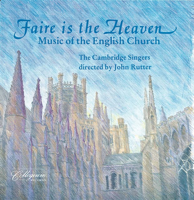 Faire Is the Heaven: Music Of the English Church - The Cambridge Singers