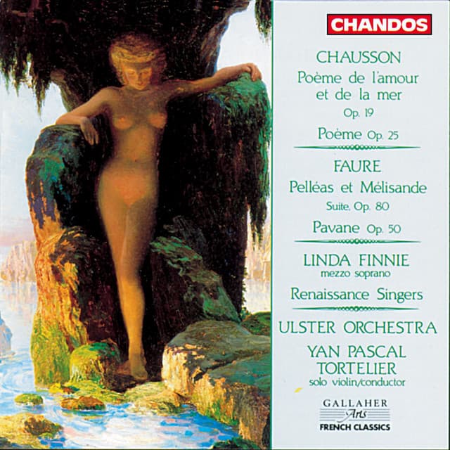 Chausson: Poème de l'amour et de la mer, Poème for Violin & Orchestra - Faure: Pelléas er Mélisande Suite & Pavane - Yan Pascal Tortelier