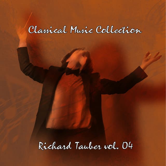 Classical Music Collection: Richard Tauber Vol. 04 - Richard Tauber