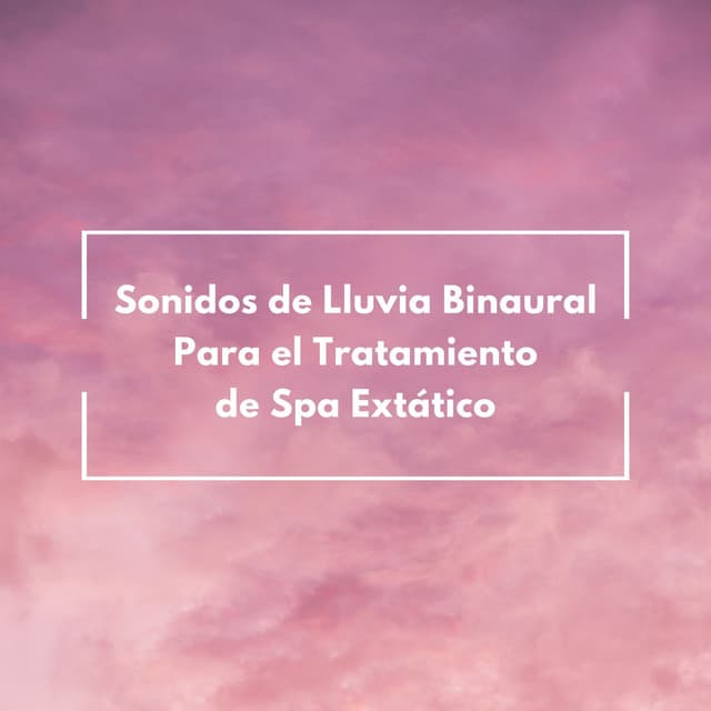 Sonidos De Lluvia Binaural Para El Tratamiento De Spa Extático - Binaural ritmos la relajación
