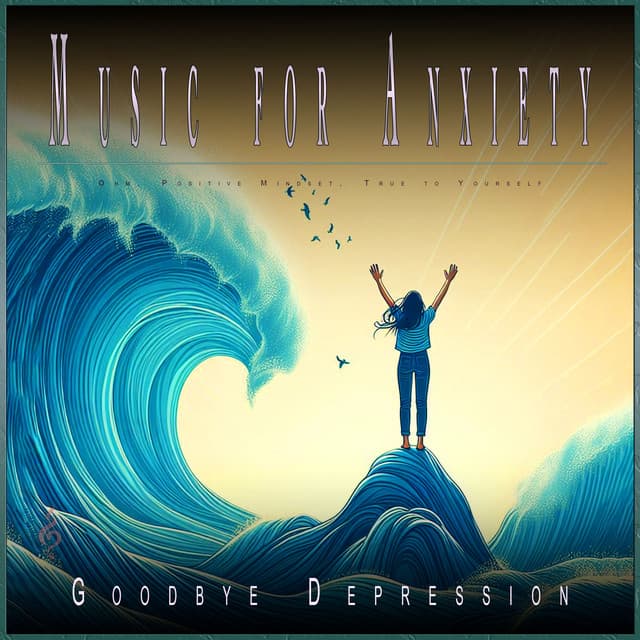 Music for Anxiety: Ohm, Positive Mindset, True to Yourself - Goodbye Depression