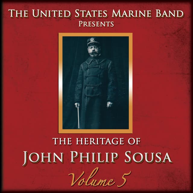 The Heritage of John Philip Sousa, Vol. 5 - John Philip Sousa