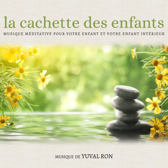 La Cachette Des Enfants: Musique Méditative Pour Votre Enfant Et Votre Enfant Interieur - Yuval Ron