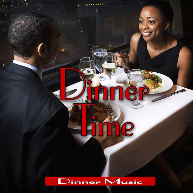 Dinner Time: Romantic Dinner Party Music - Dinner Music