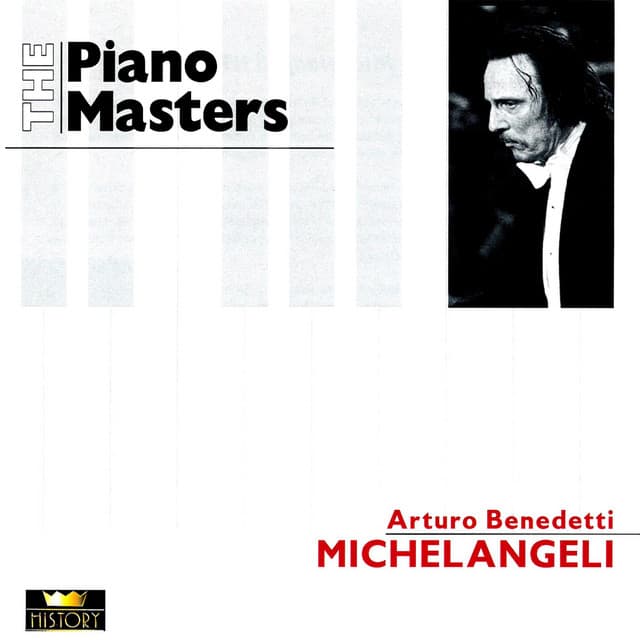 The Piano Masters: Arturo Benedetti Michelangeli - Arturo Benedetti Michelangeli