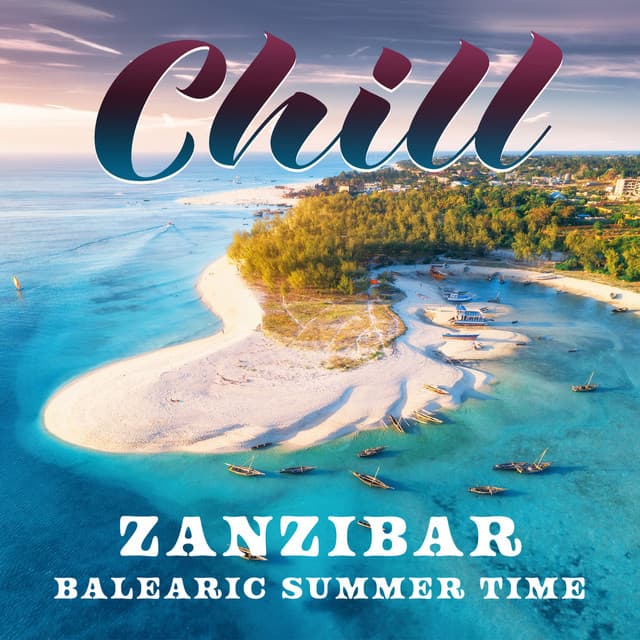 Chill Zanzibar: Balearic Summer Time, Tropical Lounge Chillout, Cocktail Bar Music - Dj Chillage