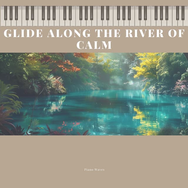 Glide Along the River of Calm - Piano Waves