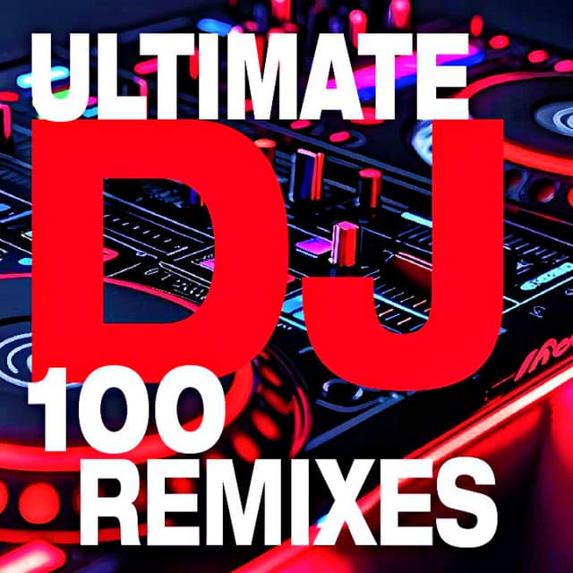 100 Ultimate DJ Remixes - DJ Remixed