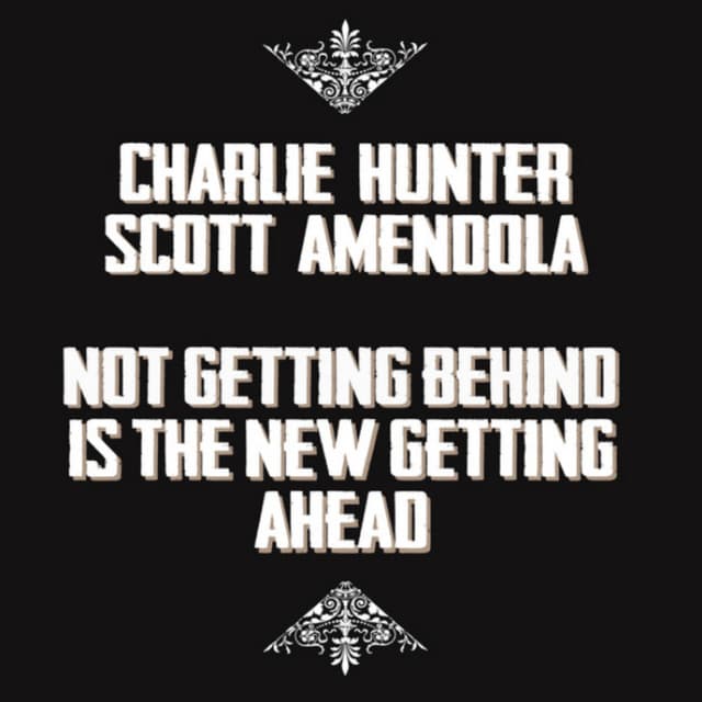 Not Getting Behind is the New Getting Ahead - Charlie Hunter