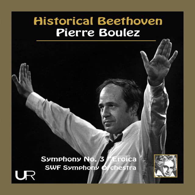 Historical Beethoven: Symphony No. 3 in E-Flat Major, Op. 55 "Eroica" - Pierre Boulez