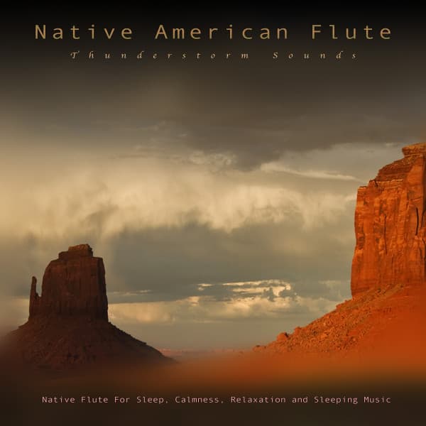Native American Flute: Thunderstorm Sounds and Native Flute For Sleep, Calmness, Relaxation and Sleeping Music - Native American Flute