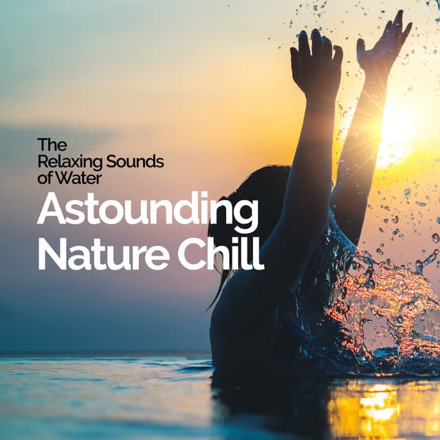 Astounding Nature Chill - The Relaxing Sounds of Water