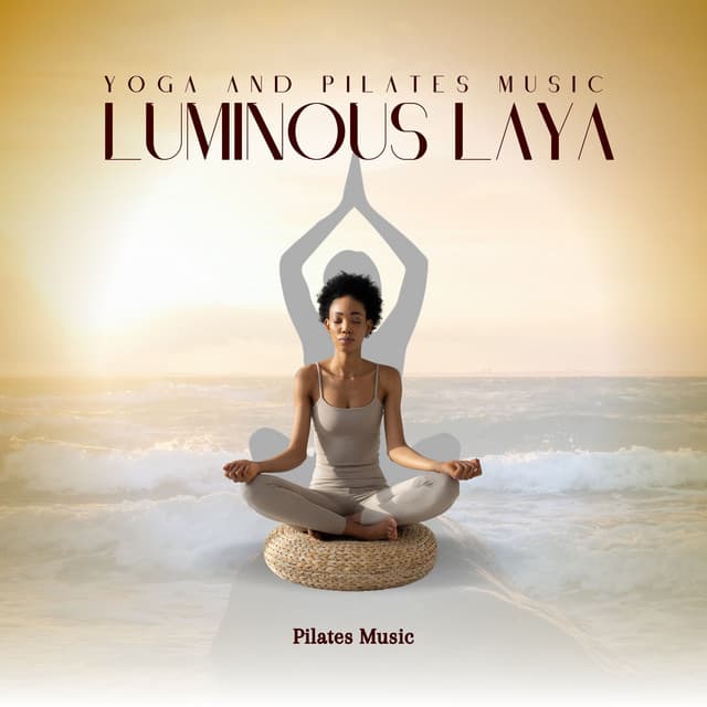 Luminous Laya: Yoga and Pilates Music - Pilates Music