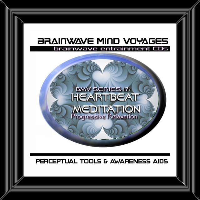 BMV Series 17 - Heartbeat Meditation - Progressive Relaxation Aid - Brainwave Mind Voyages